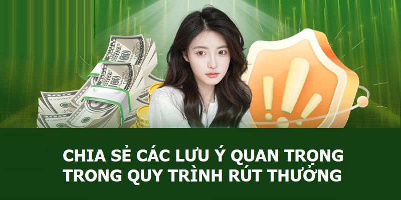 Chia sẻ các lưu ý quan trọng trong quy trình rút thưởng