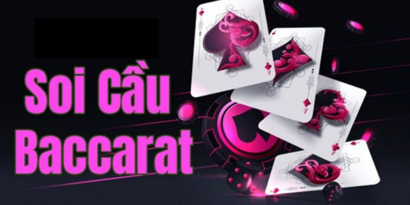 Tìm hiểu đôi nét về soi cầu Baccarat hiện nay