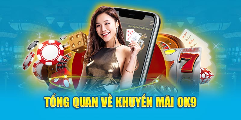 Tổng quan về khuyến mãi OK9