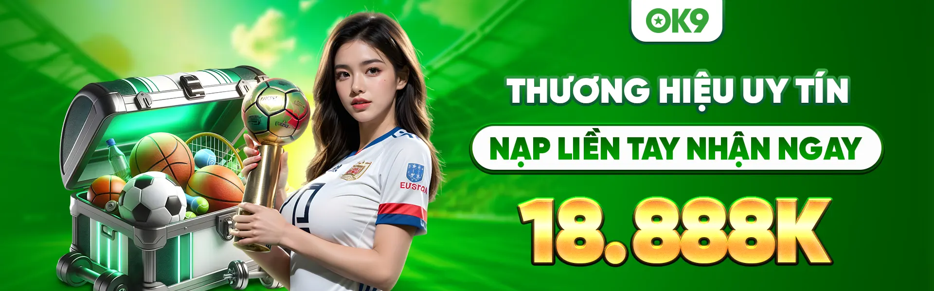 OK9 - Thương hiệu uy tín nạp tiền lần đầu nhận ngay 18.888K